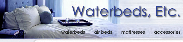 Waterbeds, Etc. offering waterbed mattresses, air beds, futons and accessories